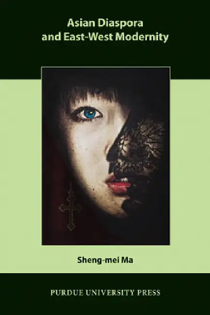 Asian Diaspora and East-West Modernity (English, Sheng-Mei Ma)