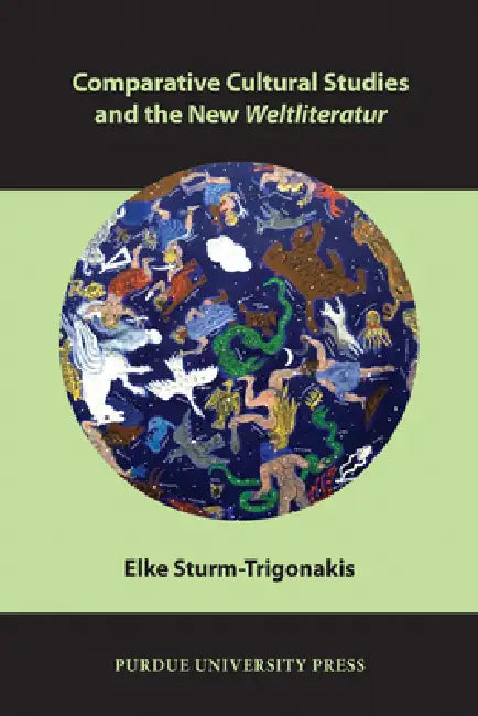 Comparative Cultural Studies and the New Weltliteratur (English, Elke Sturm-Trigonakis)