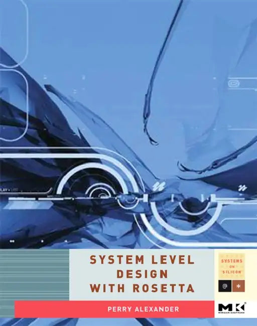 System-Level Design with Rosetta (English, Perry Alexander)