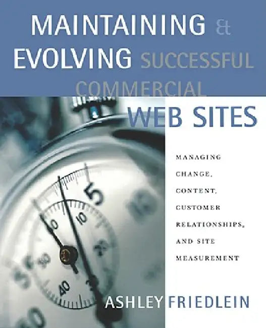Maintaining and Evolving Successful Commercial Web Sites (English, Ashley Friedlein)