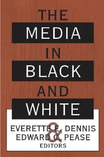 The Media in Black and White (English, Everette E. Dennis)
