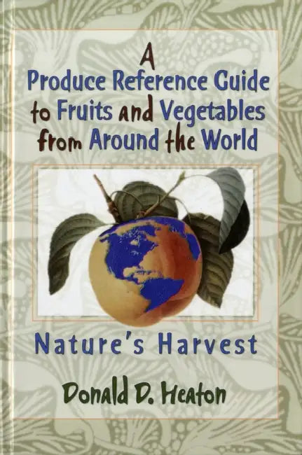 A Produce Reference Guide to Fruits and Vegetables from Around the World (English, Donald D. Heaton)