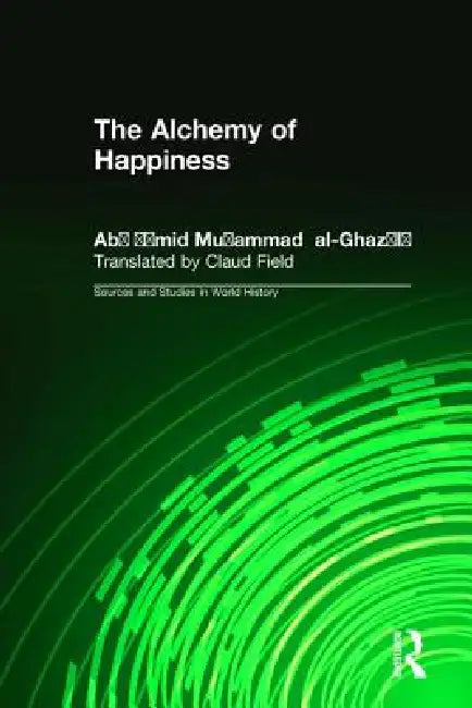 The Alchemy of Happiness (English, Abu Hamid Muhammad Al-Ghazzali | Elton D. Daniel | Claud Field)