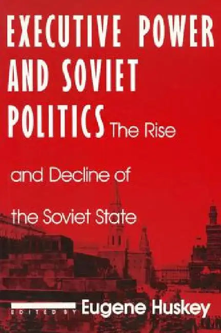 Executive Power and Soviet Politics (English, Eugene Huskey)