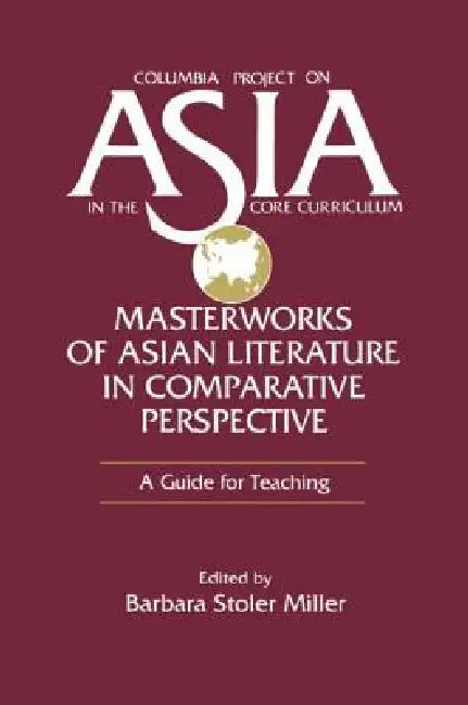 Masterworks of Asian Literature in Comparative Perspective (English, Barbara Stoler Miller)