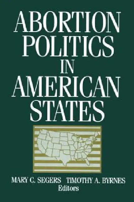 Abortion Politics in American States (English, Mary C. Segers | Timothy A. Byrnes)