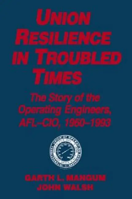 Union Resilience In Troubled Times (English, Garth L. Mangum | Jack Walsh)