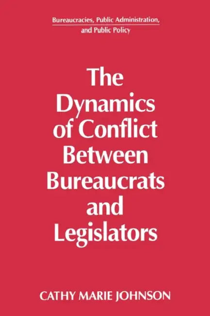 The Dynamics of Conflict Between Bureaucrats and Legislators (English, Gail Johnson)