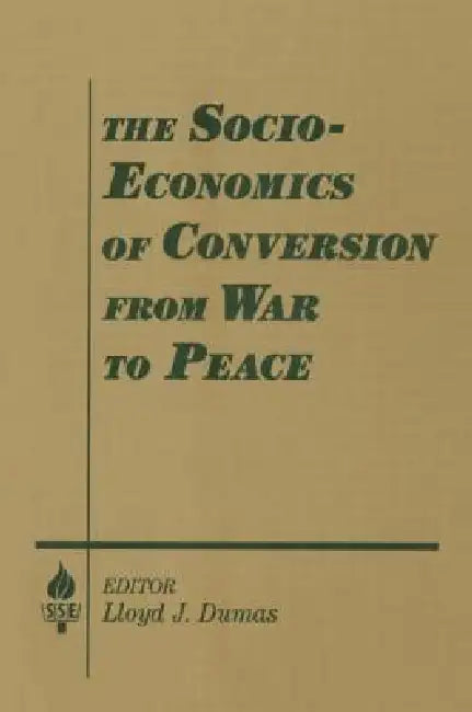The Socio-Economics of Conversion from War to Peace (English, Lloyd J. Dumas | Amitai Etzioni)