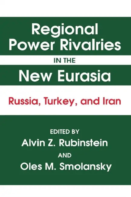 Regional Power Rivalries in the New Eurasia (English, Alvin Z. Rubinstein | Oles M. Smolansky)
