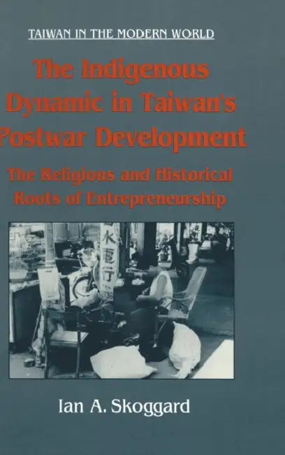 The Indigenous Dynamic in Taiwan's Postwar Development (English, Ian Skoggard)
