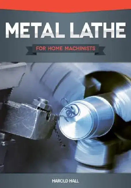 Metal Lathe for Home Machinists (English, Harold Hall)