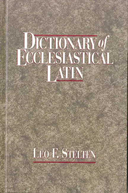 Dictionary of Ecclesiastical Latin (English, Leo F. Stelten)