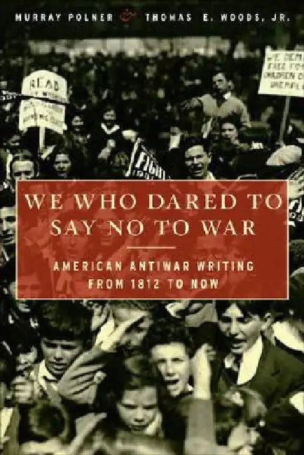 We Who Dared to Say No to War (English, Murray Polner | Thomas E. Woods)