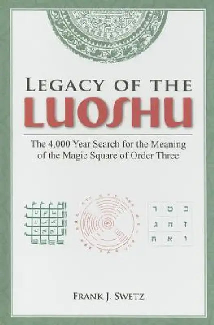 Legacy of the Luoshu (English, Frank Swetz)