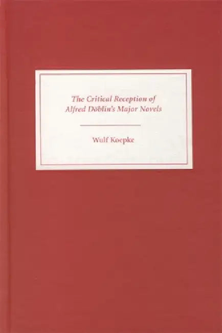 The Critical Reception of Alfred Döblin's Major Novels (English, Wulf Koepke)