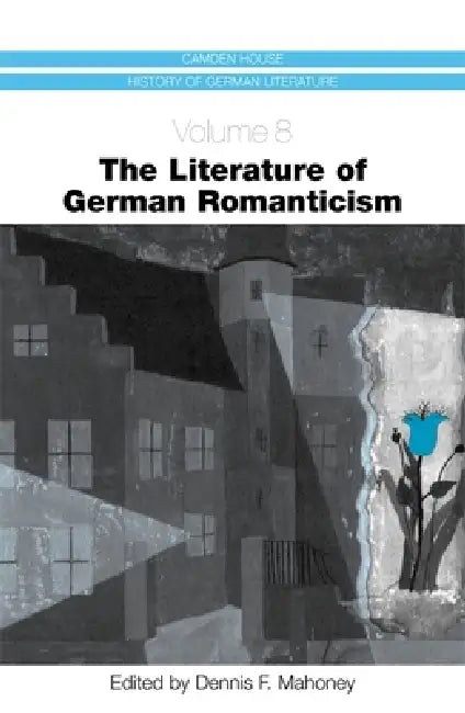 The Literature of German Romanticism (English, Dennis F. Mahoney | Arnd Bohm | Beate Allert)