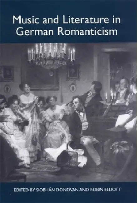 Music and Literature in German Romanticism (English, Siobhán Donovan | Robin Elliott | Andrea Huebener)