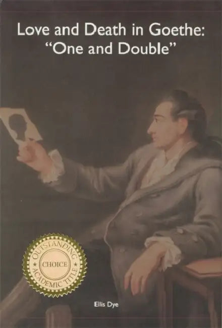 Love and Death in Goethe (English, Ellis Dye)