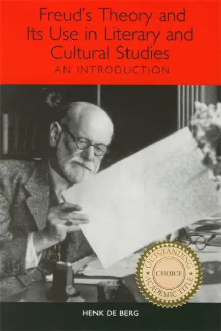 Freud's Theory and Its Use in Literary and Cultural Studies (English, Henk de Berg)