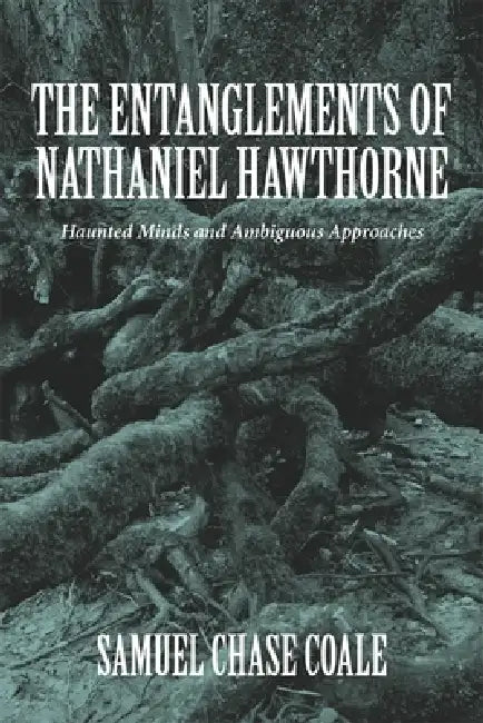 The Entanglements of Nathaniel Hawthorne (English, Samuel Chase Coale)