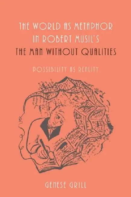 World as Metaphor in Robert Musil's the Man Without Qualities (English, Genese Grill)