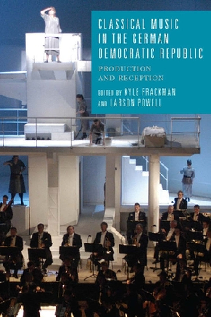 Classical Music in the German Democratic Republic (English, Kyle Frackman | Larson Powell)