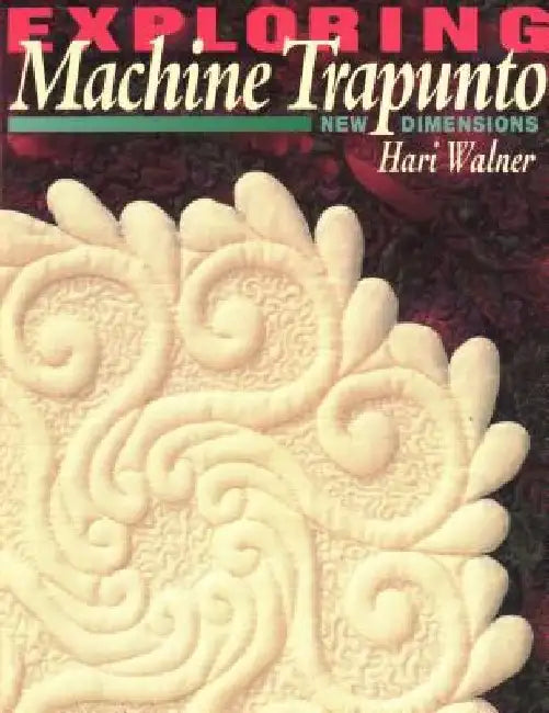 Exploring Machine Trapunto. New Dimensions (English, Hari Walner)