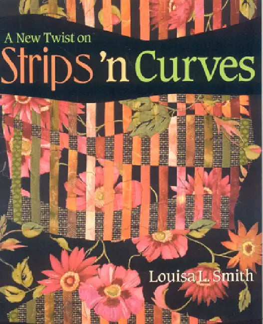 A New Twist on Strips 'n Curves- Print on Demand Edition [With Patterns] (English, Louisa L. Smith)