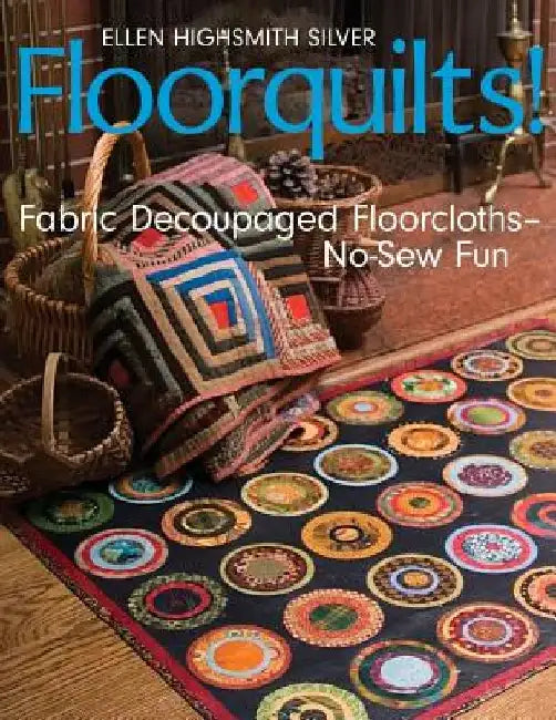 Floorquilts! (English, Ellen Highsmith Silver)