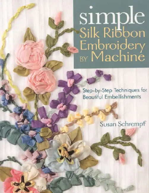 Simple Silk Ribbon Embroidery by Machine (English, Susan Schrempf)
