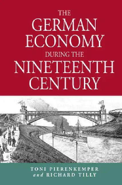 The German Economy During the Nineteenth Century (English, Toni Pierenkemper | Richard Tilly)