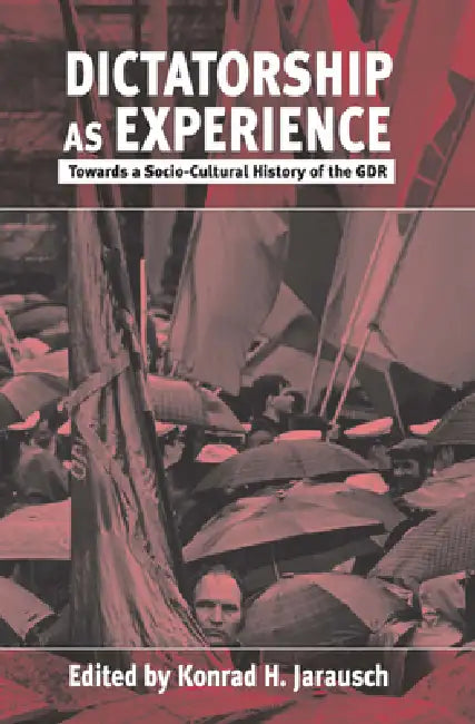 Dictatorship as Experience (English, Konrad H. Jarausch)