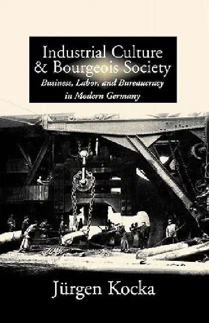 Industrial Culture and Bourgeois Society in Modern Germany (English, Jürgen Kocka)
