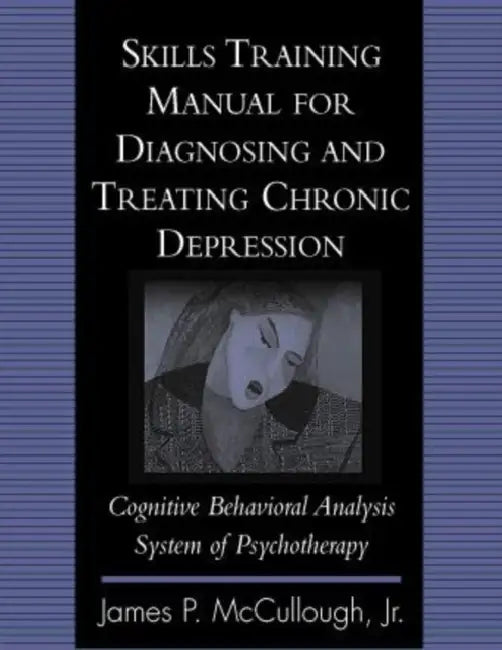 Skills Training Manual for Diagnosing and Treating Chronic Depression (English, James P. McCullough)