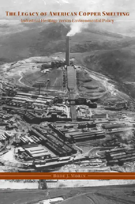 The Legacy of American Copper Smelting (English, Bode J. Morin)