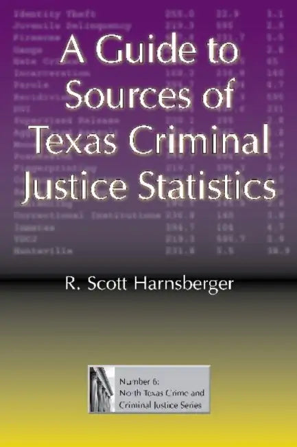 A Guide to Sources of Texas Criminal Justice Statistics (English, R. Scott Harnsberger)