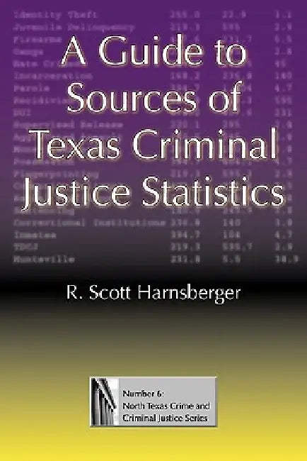 A Guide to Sources of Texas Criminal Justice Statistics (English, R. Scott Harnsberger)
