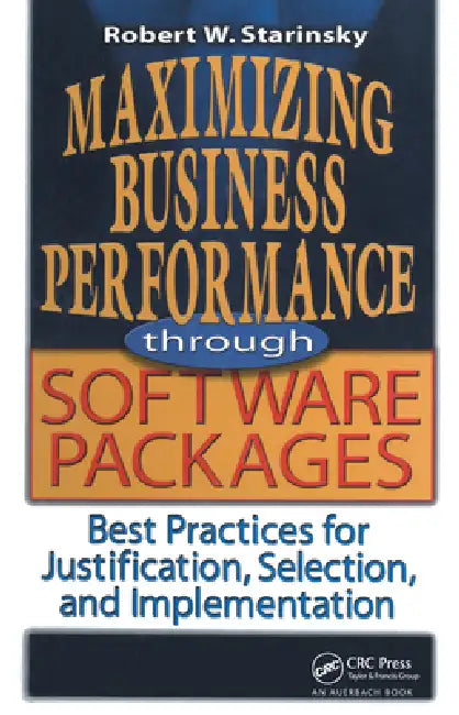 Maximizing Business Performance Through Software Packages (English, Robert W. Starinsky)