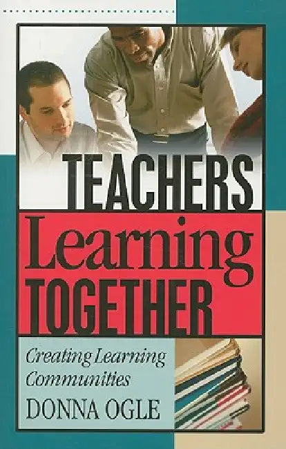 Teachers Learning Together (English, Donna Ogle)