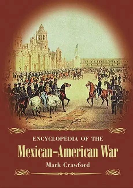 Encyclopedia of the Mexican-American War (English, Mark Crawford)