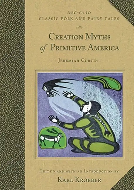 Creation Myths of Primitive America (English, Karl Kroeber)