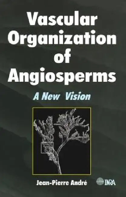 Vascular Organization of Angiosperms (English, Jean-Pierre Andre)