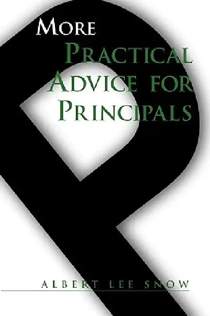 More Practical Advice for Principals (English, Albert Lee Snow)