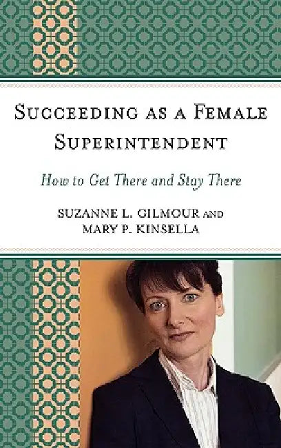 Succeeding as a Female Superintendent (English, Suzanne L. Gilmour | Mary P. Kinsella)