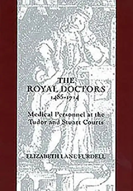 The Royal Doctors, 1485-1714 (English, Elizabeth Lane Furdell)