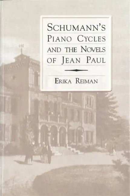 Schumann's Piano Cycles and the Novels of Jean Paul (English, Erika Reiman)