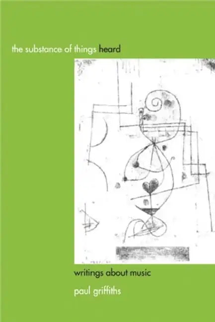 The Substance of Things Heard (English, Paul Griffiths)
