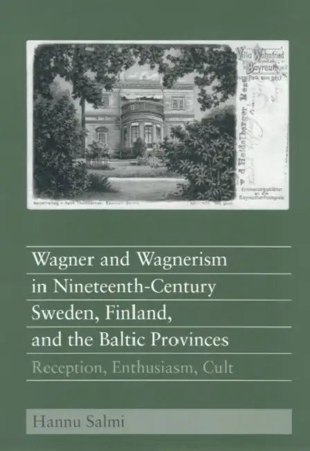 Wagner and Wagnerism in Nineteenth-Century Sweden, Finland, and the Baltic Provinces (English, Hannu Salmi)
