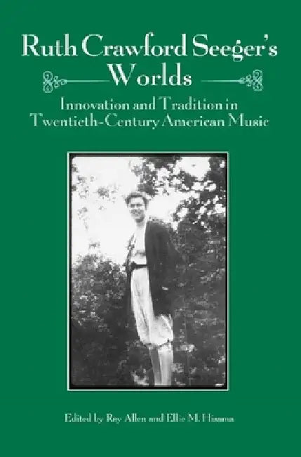 Ruth Crawford Seeger's Worlds (English, Ray Allen | Ellie M. Hisama | Bess Lomax Hawes)